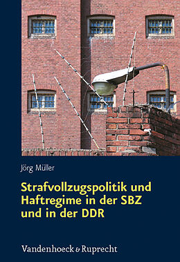 Fester Einband Strafvollzugspolitik und Haftregime in der SBZ und in der DDR von Jörg Müller
