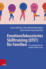 Kartonierter Einband Emotionsfokussiertes Skilltraining (EFST) für Familien von Joanne Dolhanty, Anne Hilde Vassbø Hagen, Bente Austbø