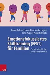 Kartonierter Einband Emotionsfokussiertes Skilltraining (EFST) für Familien von Joanne Dolhanty, Anne Hilde Vassbø Hagen, Bente Austbø