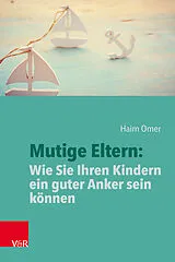 Kartonierter Einband Mutige Eltern: Wie Sie Ihren Kindern ein guter Anker sein können von Haim Omer