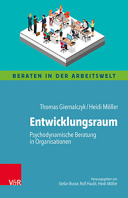 Kartonierter Einband Entwicklungsraum: Psychodynamische Beratung in Organisationen von Thomas Giernalczyk, Heidi Möller