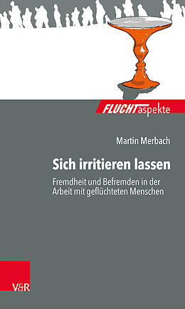 Paperback Sich irritieren lassen: Fremdheit und Befremden in der Arbeit mit geflüchteten Menschen von Martin Merbach