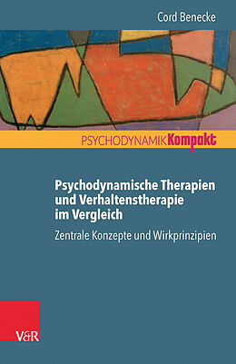 Kartonierter Einband Psychodynamische Therapien und Verhaltenstherapie im Vergleich: Zentrale Konzepte und Wirkprinzipien von Cord Benecke