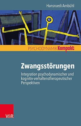 Kartonierter Einband Zwangsstörungen  Integration psychodynamischer und kognitiv-verhaltenstherapeutischer Perspektiven von Hansruedi Ambühl