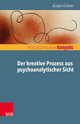 Kartonierter Einband Der kreative Prozess aus psychoanalytischer Sicht von Jürgen Grieser