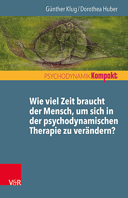 Paperback Wie viel Zeit braucht der Mensch, um sich in der psychodynamischen Therapie zu verändern? von Günther Klug, Dorothea Huber
