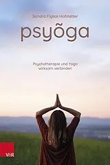 Kartonierter Einband Psyoga. Psychotherapie und Yoga wirksam verbinden von Sandra Figlioli