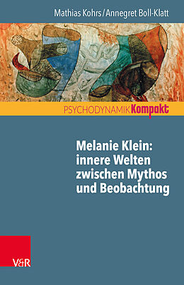 Kartonierter Einband Melanie Klein: Innere Welten zwischen Mythos und Beobachtung von Mathias Kohrs, Annegret Boll-Klatt