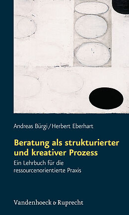 Kartonierter Einband Beratung als strukturierter und kreativer Prozess von Andreas Bürgi, Herbert Eberhart