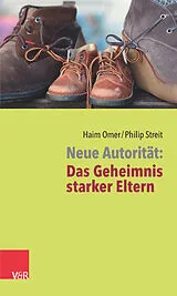 Kartonierter Einband Neue Autorität: Das Geheimnis starker Eltern von Haim Omer, Philip Streit