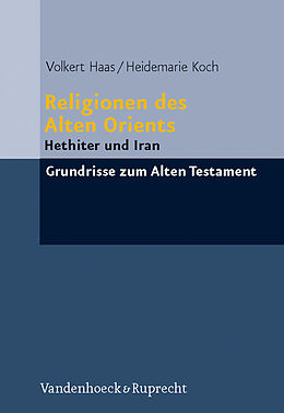 Fester Einband Religionen des Alten Orients von Volkert Haas, Heidemarie Koch