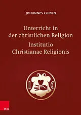 Fester Einband Unterricht in der christlichen Religion - Institutio Christianae Religionis von Johannes Calvin