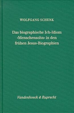Fester Einband Das biographische Ich-Idiom »Menschensohn« in den frühen Jesus-Biographien von Wolfgang Schenk
