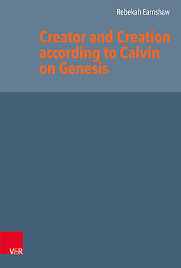Fester Einband Creator and Creation according to Calvin on Genesis von Rebekah Earnshaw
