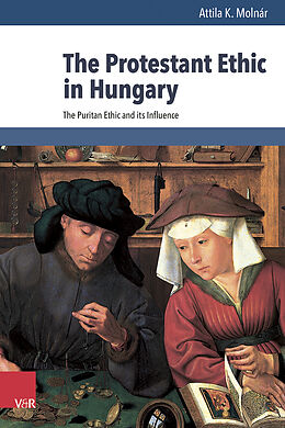 Fester Einband The Protestant Ethic in Hungary von Attila K. Molnár