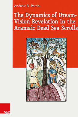 Livre Relié The Dynamics of Dream-Vision Revelation in the Aramaic Dead Sea Scrolls de Andrew B. Perrin