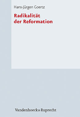 Fester Einband Radikalität der Reformation von Hans-Jürgen Goertz