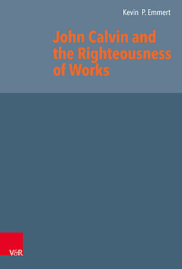 Livre Relié John Calvin and the Righteousness of Works de Kevin P. Emmert