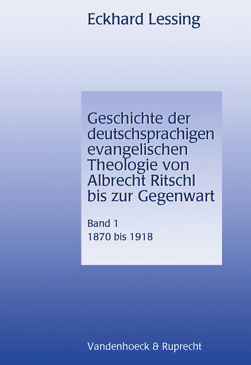 Geschichte der deutschsprachigen evangelischen Theologie von Albrecht Ritschl bis zur Gegenwart. Band 1