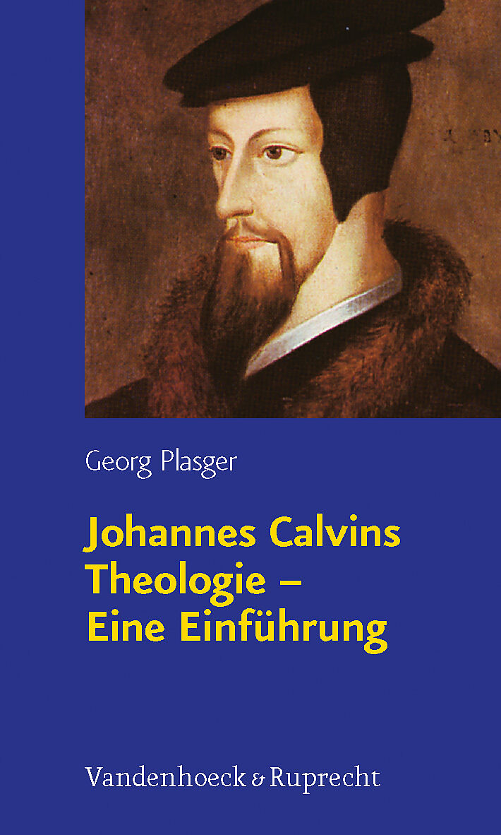 Johannes Calvins Theologie  Eine Einführung