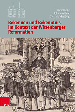 Fester Einband Bekennen und Bekenntnis im Kontext der Wittenberger Reformation von 