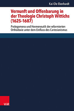 Fester Einband Vernunft und Offenbarung in der Theologie Christoph Wittichs (16251687) von Kai-Ole Eberhardt