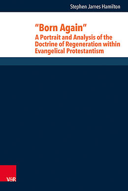 Livre Relié Born Again: A Portrait and Analysis of the Doctrine of Regeneration within Evangelical Protestantism de Stephen J. Hamilton