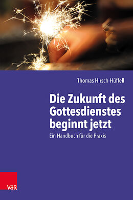 Kartonierter Einband Die Zukunft des Gottesdienstes beginnt jetzt von Thomas Hirsch-Hüffell