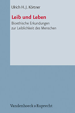 Kartonierter Einband Leib und Leben von Ulrich H.J. Körtner