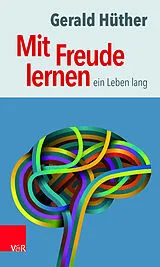 Kartonierter Einband Mit Freude lernen  ein Leben lang von Gerald Hüther