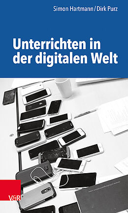 Kartonierter Einband Unterrichten in der digitalen Welt von Simon Hartmann, Dirk Purz
