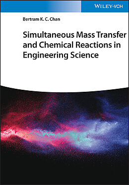 Livre Relié Simultaneous Mass Transfer and Chemical Reactions in Engineering Science de Bertram K. C. Chan
