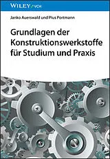 Kartonierter Einband Grundlagen der Konstruktionswerkstoffe für Studium und Praxis von Janko Auerswald, Pius Portmann