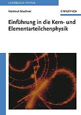 Kartonierter Einband Einführung in die Kern- und Elementarteilchenphysik von Hartmut Machner