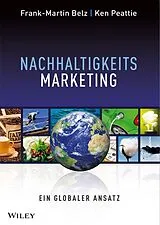 Kartonierter Einband Nachhaltigkeits-Marketing. Ein globaler Ansatz von Frank-Martin Belz, Ken Peattie