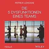 Audio CD (CD/SACD) Die 5 Dysfunktionen eines Teams - Das Hörbuch von Patrick M. Lencioni