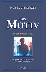 Fester Einband Das Motiv: Der einzige gute Grund für Führungsarbeit - eine Leadership-Fabel von Patrick M. Lencioni