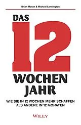 Fester Einband Das 12-Wochen-Jahr: Wie Sie in 12 Wochen mehr schaffen als andere in 12 Monaten von Brian Moran, Michael Lennington