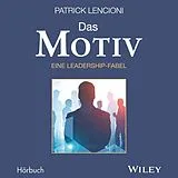 Audio CD (CD/SACD) Das Motiv: Der einzige gute Grund für Führungsarbeit - eine Leadership-Fabel von Patrick M. Lencioni