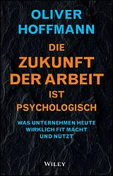 Fester Einband Die Zukunft der Arbeit ist psychologisch von Oliver Hoffmann