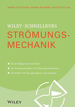 Kartonierter Einband Wiley-Schnellkurs Strömungsmechanik von Markus Stephan, Bernd Bachert, Matevz Dular