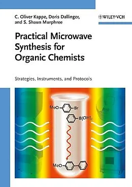 E-Book (pdf) Practical Microwave Synthesis for Organic Chemists von C. Oliver Kappe, Doris Dallinger, Shaun Murphree