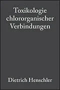 E-Book (pdf) Toxikologie chlororganischer Verbindungen von Dietrich Henschler