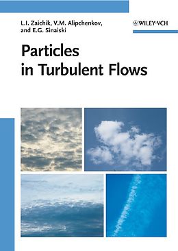 E-Book (pdf) Particles in Turbulent Flows von Leonid I. Zaichik, Vladimir M. Alipchenkov, Emmanuil G. Sinaiski