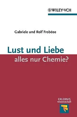 E-Book (pdf) Lust und Liebe - alles nur Chemie? von Gabriele Froböse, Rolf Froböse