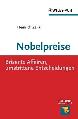 E-Book (epub) Nobelpreise: Brisante Affairen, umstrittene Entscheidungen von Heinrich Zankl