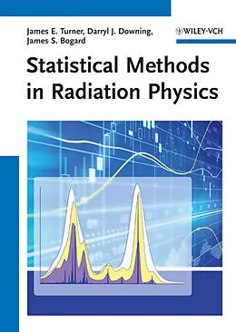E-Book (epub) Statistical Methods in Radiation Physics von James E. Turner, Darryl J. Downing, James S. Bogard