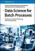 E-Book (epub) Data Science for Batch Processes von José M. González-Martínez, José Camacho, Joan Borràs-Ferrís