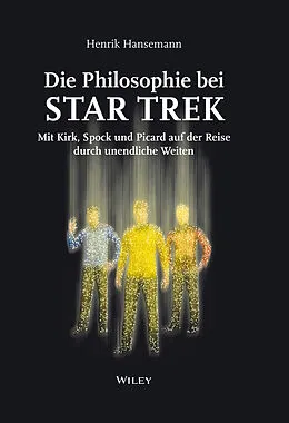 E-Book (epub) Die Philosophie bei Star Trek: Mit Kirk, Spock und Picard auf der Reise durch un endliche Weiten von Henrik Hansemann