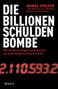 E-Book (epub) Die Billionen-Schuldenbombe: Wie die Krise begann und warum sie noch lange nicht zu Ende ist von Daniel Stelter, Veit Etzold, Ralf Berger